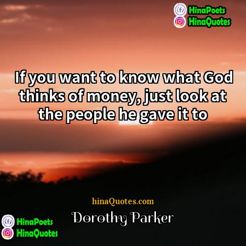 Dorothy Parker Quotes | If you want to know what God